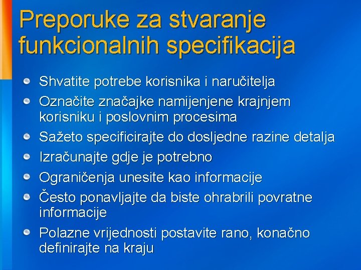 Preporuke za stvaranje funkcionalnih specifikacija Shvatite potrebe korisnika i naručitelja Označite značajke namijenjene krajnjem