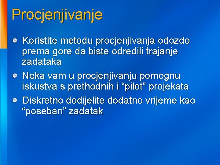 Procjenjivanje Koristite metodu procjenjivanja odozdo prema gore da biste odredili trajanje zadataka Neka vam