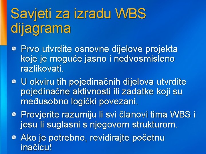 Savjeti za izradu WBS dijagrama Prvo utvrdite osnovne dijelove projekta koje je moguće jasno