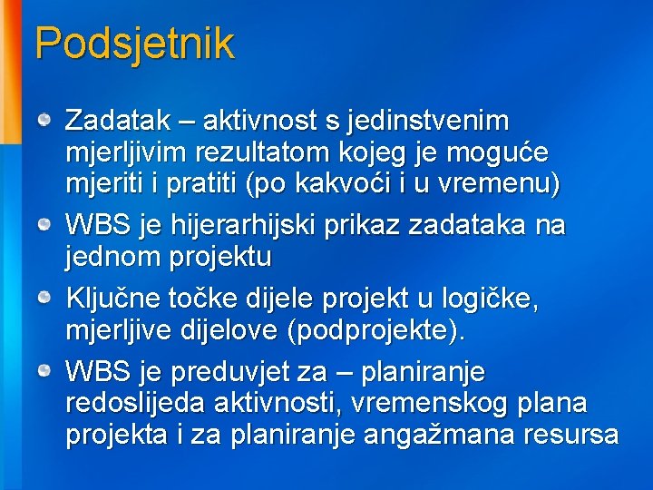 Podsjetnik Zadatak – aktivnost s jedinstvenim mjerljivim rezultatom kojeg je moguće mjeriti i pratiti