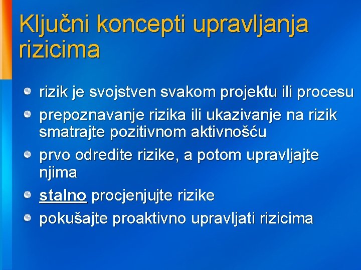 Ključni koncepti upravljanja rizicima rizik je svojstven svakom projektu ili procesu prepoznavanje rizika ili