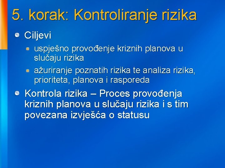 5. korak: Kontroliranje rizika Ciljevi uspješno provođenje kriznih planova u slučaju rizika ažuriranje poznatih