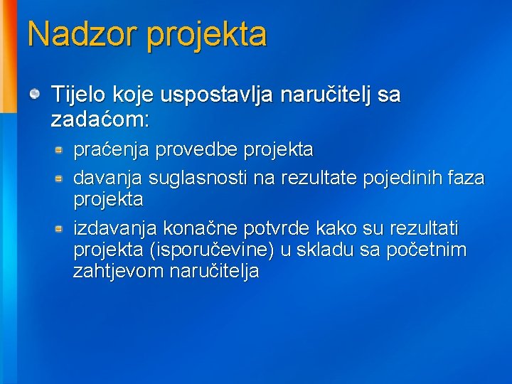 Nadzor projekta Tijelo koje uspostavlja naručitelj sa zadaćom: praćenja provedbe projekta davanja suglasnosti na