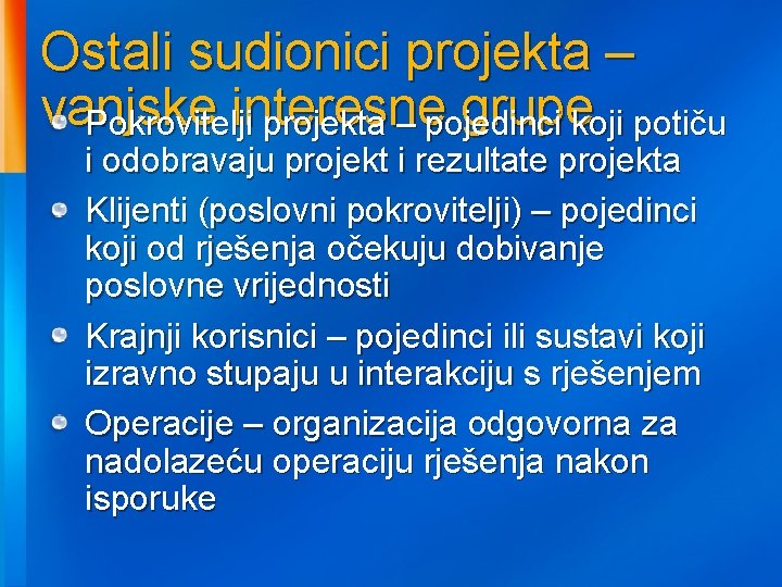 Ostali sudionici projekta – vanjske interesne grupekoji potiču Pokrovitelji projekta – pojedinci i odobravaju