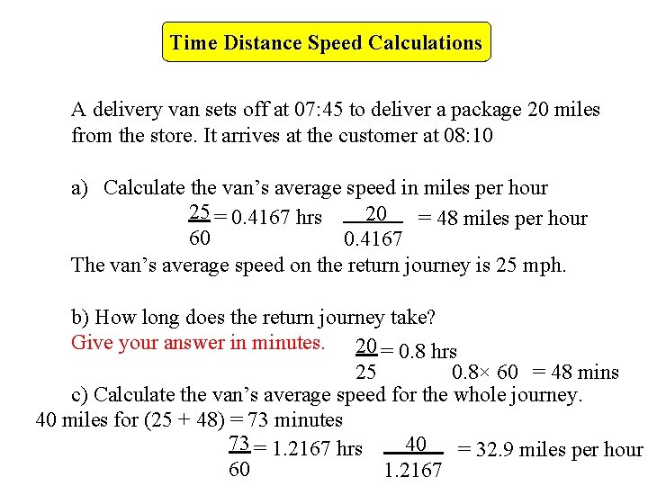 Time Distance Speed Calculations A delivery van sets off at 07: 45 to deliver