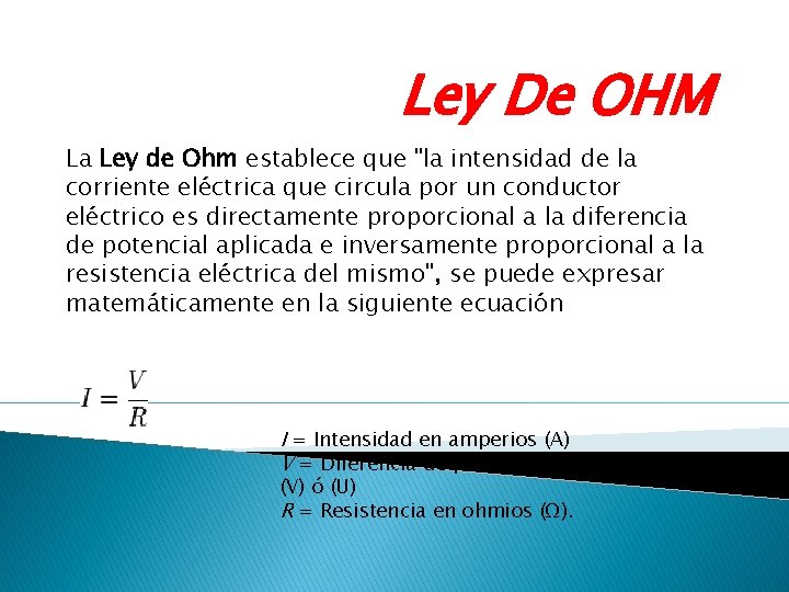 Ley De OHM La Ley de Ohm establece que "la intensidad de la corriente