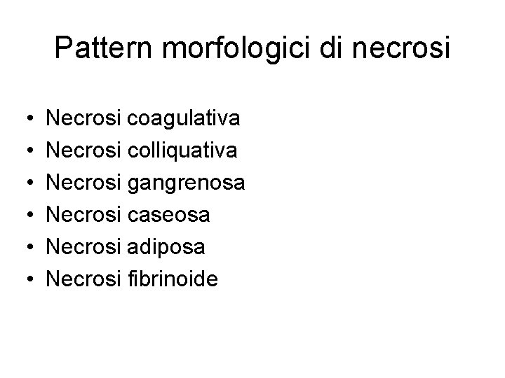 Pattern morfologici di necrosi • • • Necrosi coagulativa Necrosi colliquativa Necrosi gangrenosa Necrosi