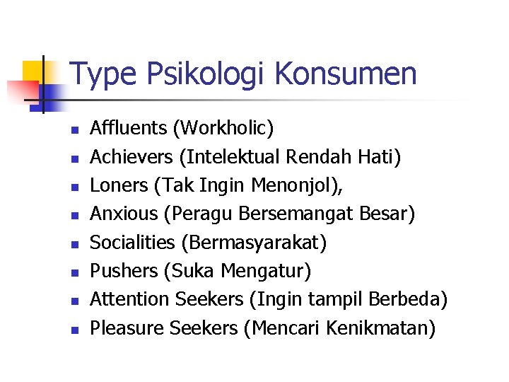Type Psikologi Konsumen n n n n Affluents (Workholic) Achievers (Intelektual Rendah Hati) Loners