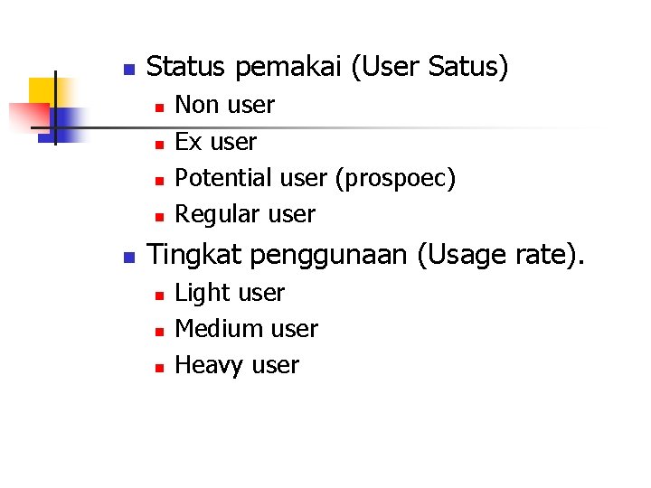 n Status pemakai (User Satus) n n n Non user Ex user Potential user