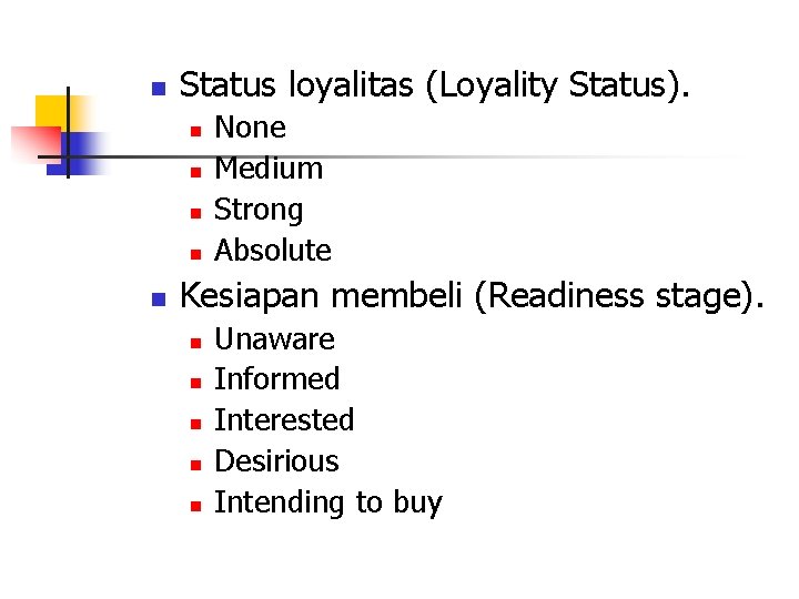 n Status loyalitas (Loyality Status). n n n None Medium Strong Absolute Kesiapan membeli