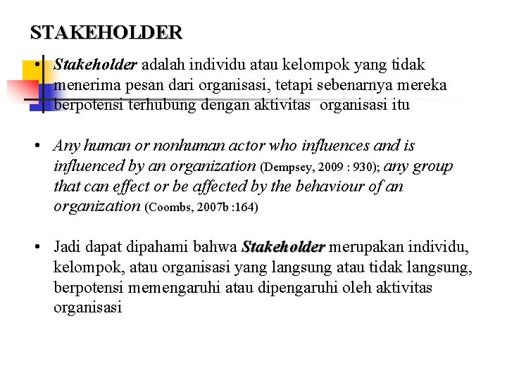 STAKEHOLDER • Stakeholder adalah individu atau kelompok yang tidak menerima pesan dari organisasi, tetapi