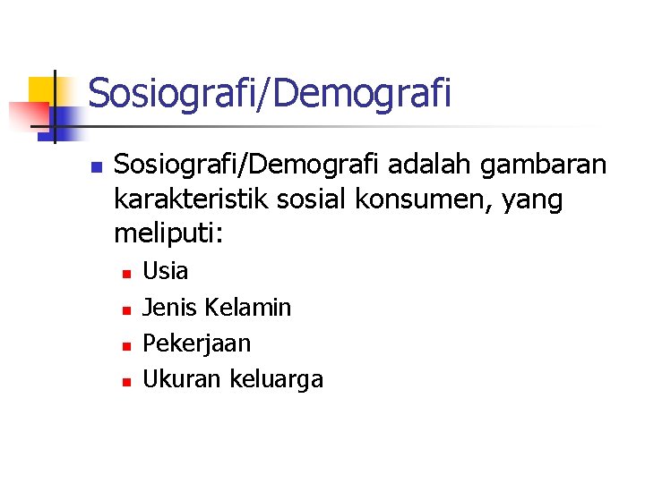 Sosiografi/Demografi n Sosiografi/Demografi adalah gambaran karakteristik sosial konsumen, yang meliputi: n n Usia Jenis