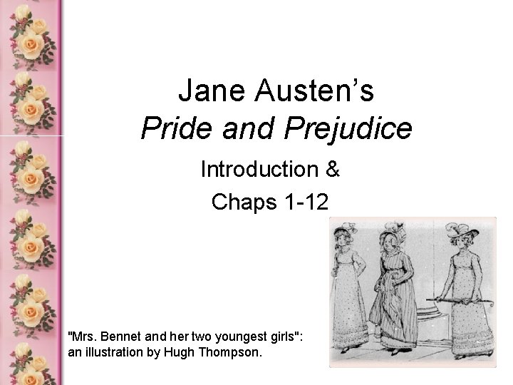 Jane Austen’s Pride and Prejudice Introduction & Chaps 1 -12 "Mrs. Bennet and her