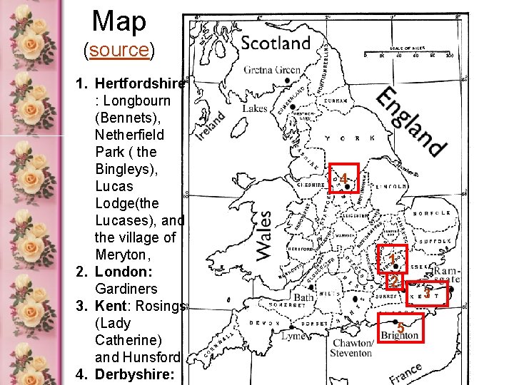 Map (source) 1. Hertfordshire : Longbourn (Bennets), Netherfield Park ( the Bingleys), Lucas Lodge(the