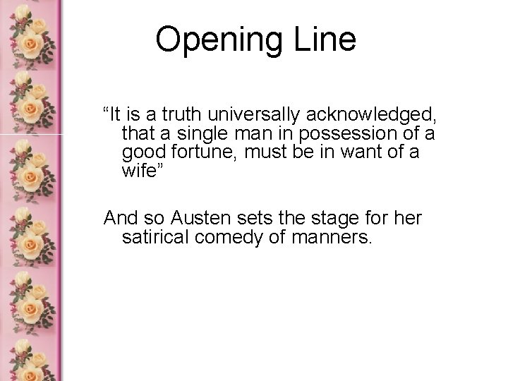 Opening Line “It is a truth universally acknowledged, that a single man in possession
