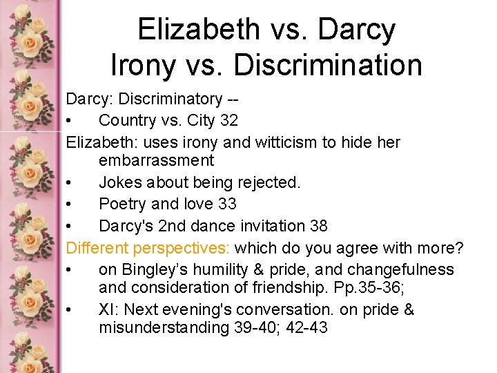 Elizabeth vs. Darcy Irony vs. Discrimination Darcy: Discriminatory - • Country vs. City 32