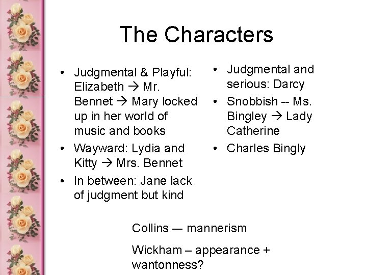 The Characters • Judgmental & Playful: Elizabeth Mr. Bennet Mary locked up in her