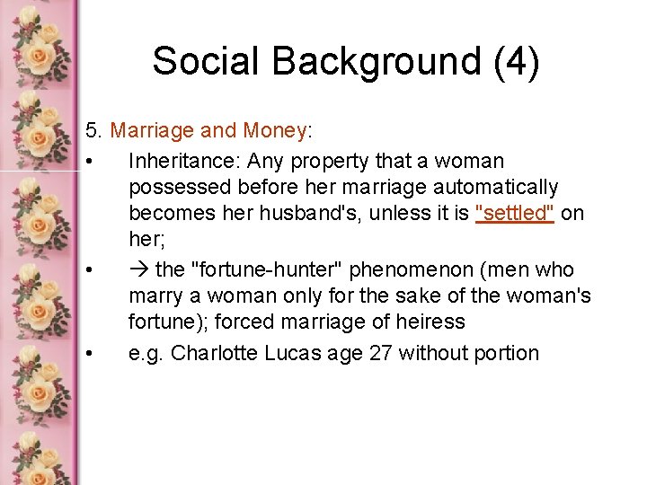 Social Background (4) 5. Marriage and Money: • Inheritance: Any property that a woman