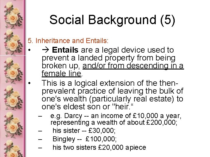 Social Background (5) 5. Inheritance and Entails: • • Entails are a legal device