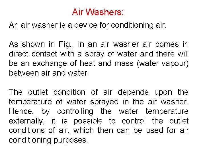 Air Washers: An air washer is a device for conditioning air. As shown in
