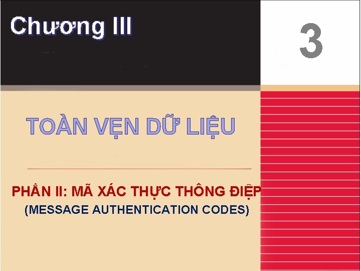 Chương III TOÀN VẸN DỮ LIỆU PHẦN II: MÃ XÁC THỰC THÔNG ĐIỆP (MESSAGE Chương III TOÀN VẸN DỮ LIỆU PHẦN II: MÃ XÁC THỰC THÔNG ĐIỆP (MESSAGE