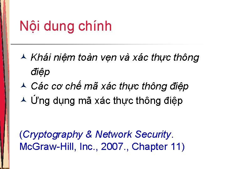 Nội dung chính © Khái niệm toàn vẹn và xác thực thông điệp © Nội dung chính © Khái niệm toàn vẹn và xác thực thông điệp ©