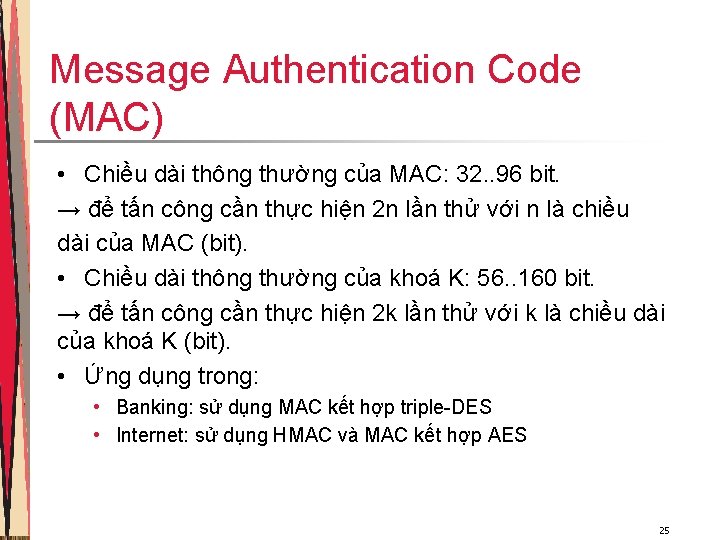 Message Authentication Code (MAC) • Chiều dài thông thường của MAC: 32. . 96 Message Authentication Code (MAC) • Chiều dài thông thường của MAC: 32. . 96