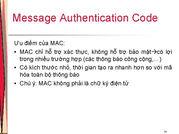 Message Authentication Code Ưu điểm của MAC: • MAC chỉ hỗ trợ xác thực, Message Authentication Code Ưu điểm của MAC: • MAC chỉ hỗ trợ xác thực,
