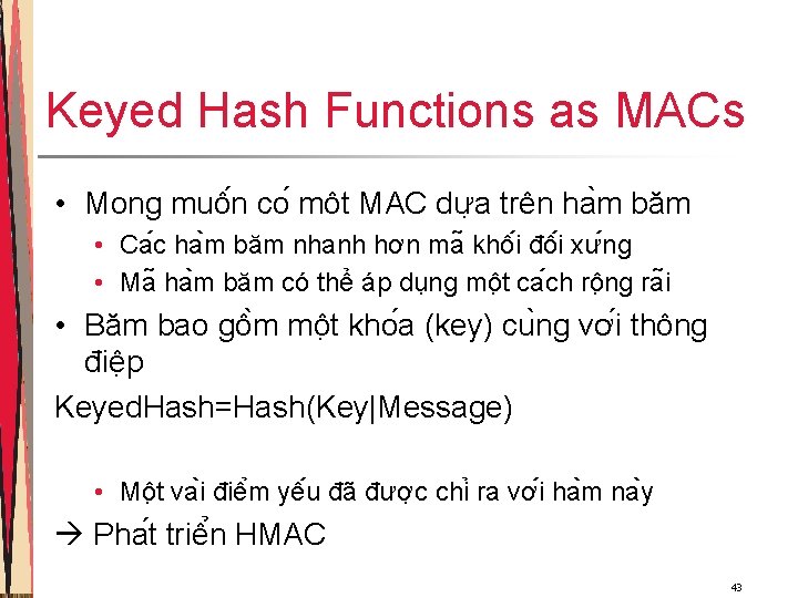 Keyed Hash Functions as MACs • Mong muô n co môt MAC dư a Keyed Hash Functions as MACs • Mong muô n co môt MAC dư a