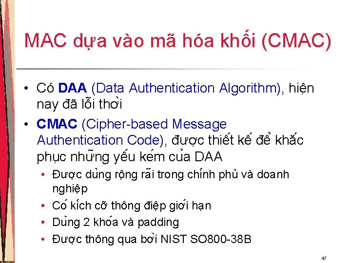MAC dựa vào mã hóa khối (CMAC) • Có DAA (Data Authentication Algorithm), hiê MAC dựa vào mã hóa khối (CMAC) • Có DAA (Data Authentication Algorithm), hiê