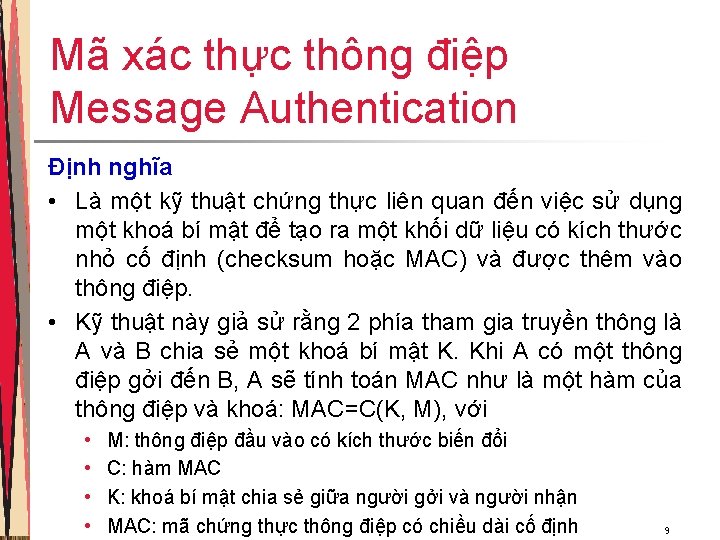 Mã xác thực thông điệp Message Authentication Định nghĩa • Là một kỹ thuật Mã xác thực thông điệp Message Authentication Định nghĩa • Là một kỹ thuật