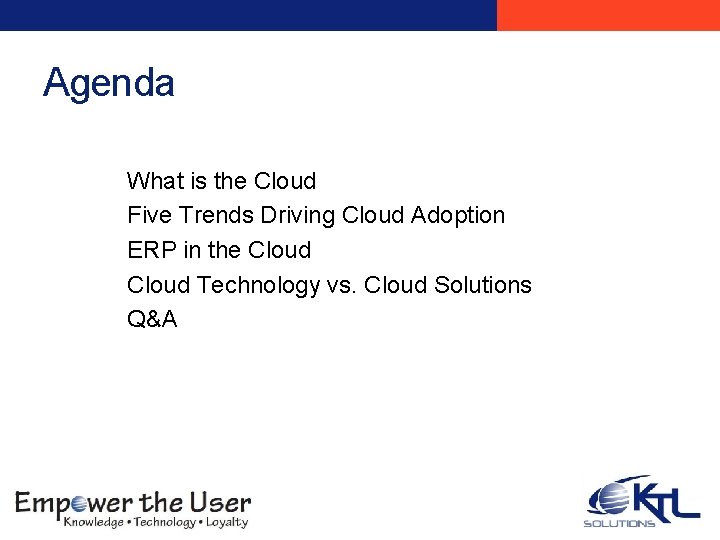 Agenda What is the Cloud Five Trends Driving Cloud Adoption ERP in the Cloud