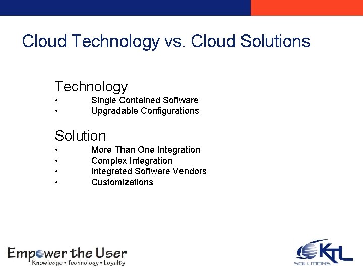 Cloud Technology vs. Cloud Solutions Technology • • Single Contained Software Upgradable Configurations What