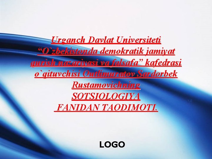 Urganch Davlat Universiteti “O`zbekistonda demokratik jamiyat qurish nazariyasi va falsafa” kafedrasi o`qituvchisi Qutlimuratov Sardorbek