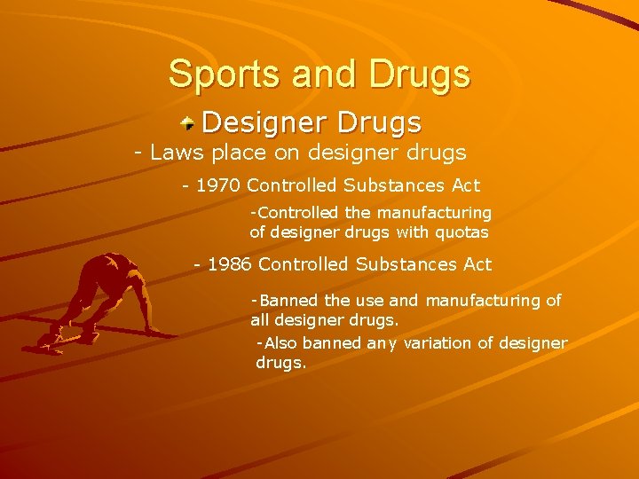 Sports and Drugs Designer Drugs - Laws place on designer drugs - 1970 Controlled