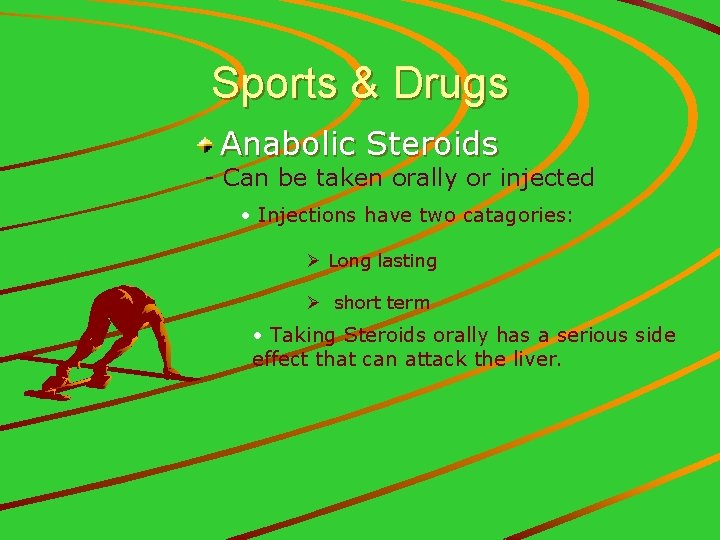 Sports & Drugs Anabolic Steroids - Can be taken orally or injected • Injections