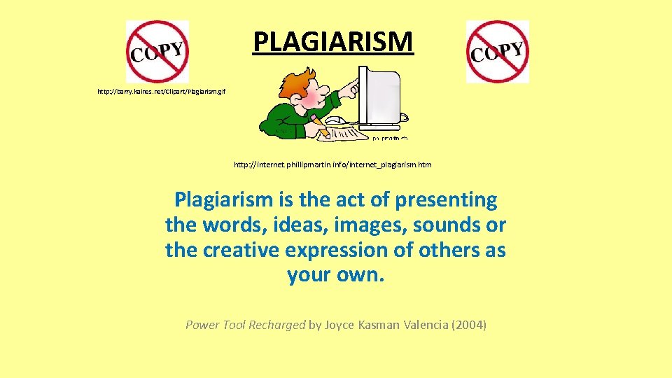 PLAGIARISM http: //barry. haines. net/Clipart/Plagiarism. gif http: //internet. phillipmartin. info/internet_plagiarism. htm Plagiarism is the