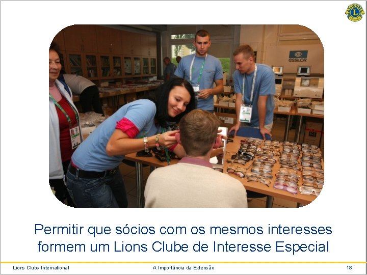 Permitir que sócios com os mesmos interesses formem um Lions Clube de Interesse Especial