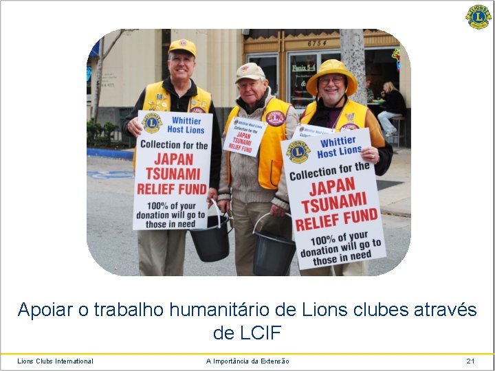 Apoiar o trabalho humanitário de Lions clubes através de LCIF Lions Clubs International A