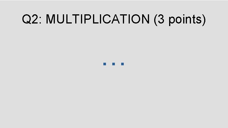 Q 2: MULTIPLICATION (3 points) … 