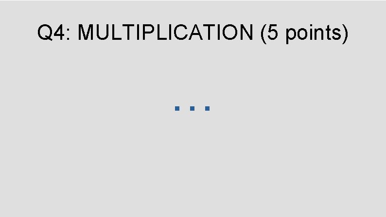 Q 4: MULTIPLICATION (5 points) … 