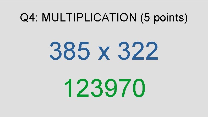 Q 4: MULTIPLICATION (5 points) 385 x 322 123970 