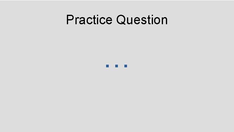 Practice Question … 