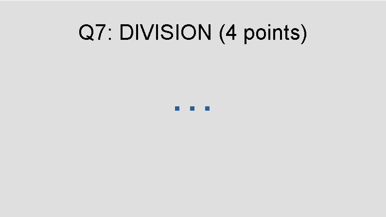 Q 7: DIVISION (4 points) … 