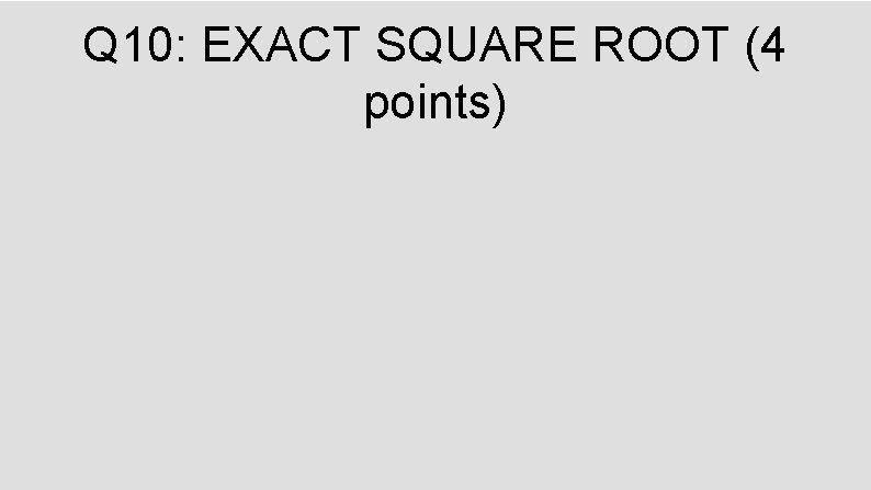 Q 10: EXACT SQUARE ROOT (4 points) 