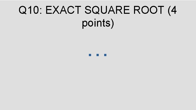 Q 10: EXACT SQUARE ROOT (4 points) … 