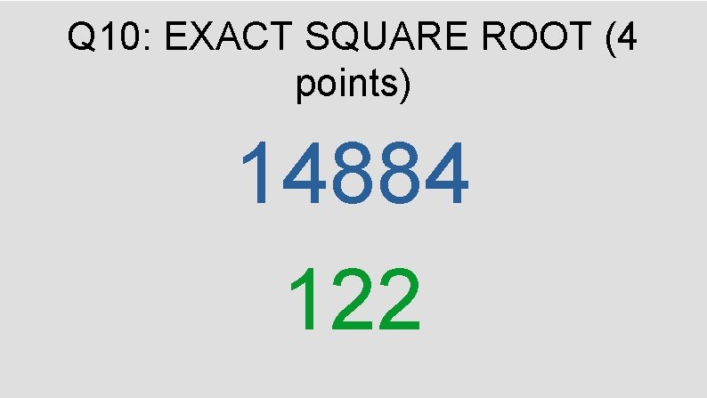 Q 10: EXACT SQUARE ROOT (4 points) 14884 122 