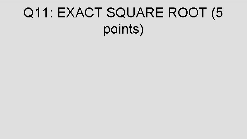 Q 11: EXACT SQUARE ROOT (5 points) 