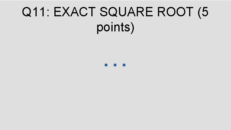 Q 11: EXACT SQUARE ROOT (5 points) … 