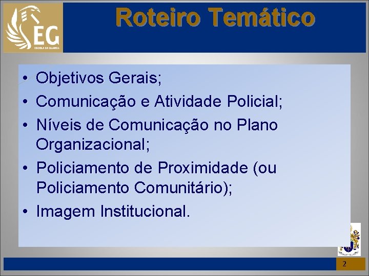 Roteiro Temático • Objetivos Gerais; • Comunicação e Atividade Policial; • Níveis de Comunicação